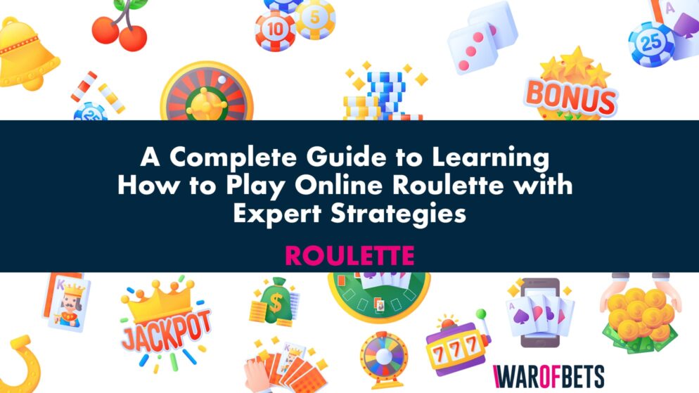 A Complete Guide to Learning How to Play Online Roulette with Expert Strategies
