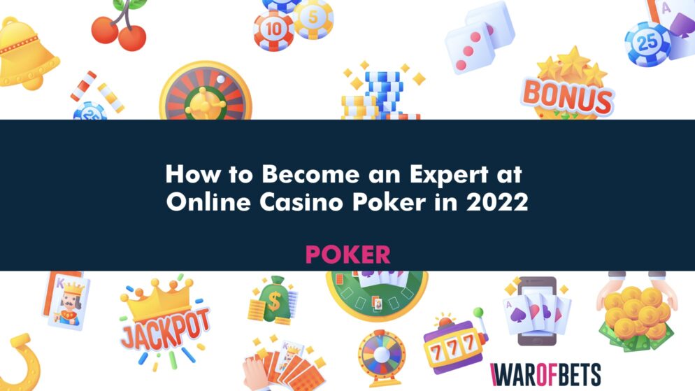 How to Become an Expert at Online Casino Poker in 2022