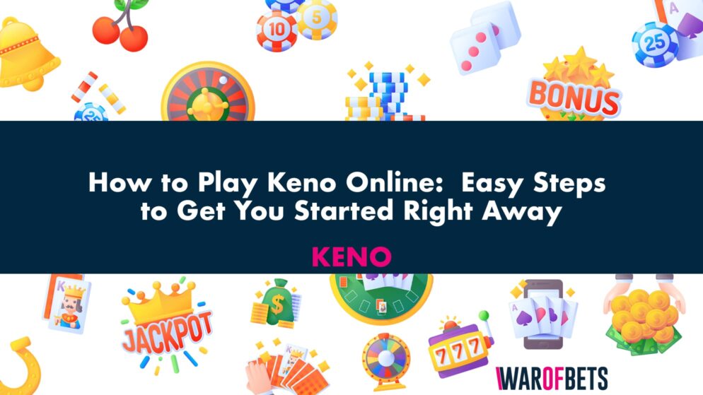 How to Play Keno Online:  Easy Steps to Get You Started Right Away