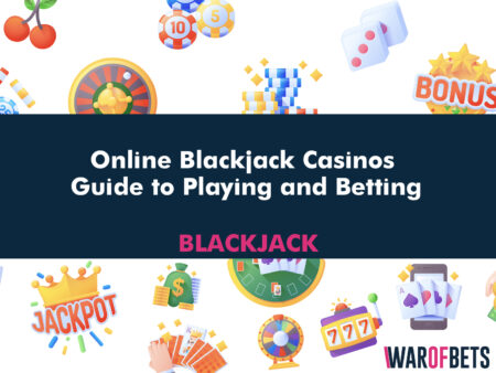 Online Blackjack Casinos, a Guide to Playing and Betting