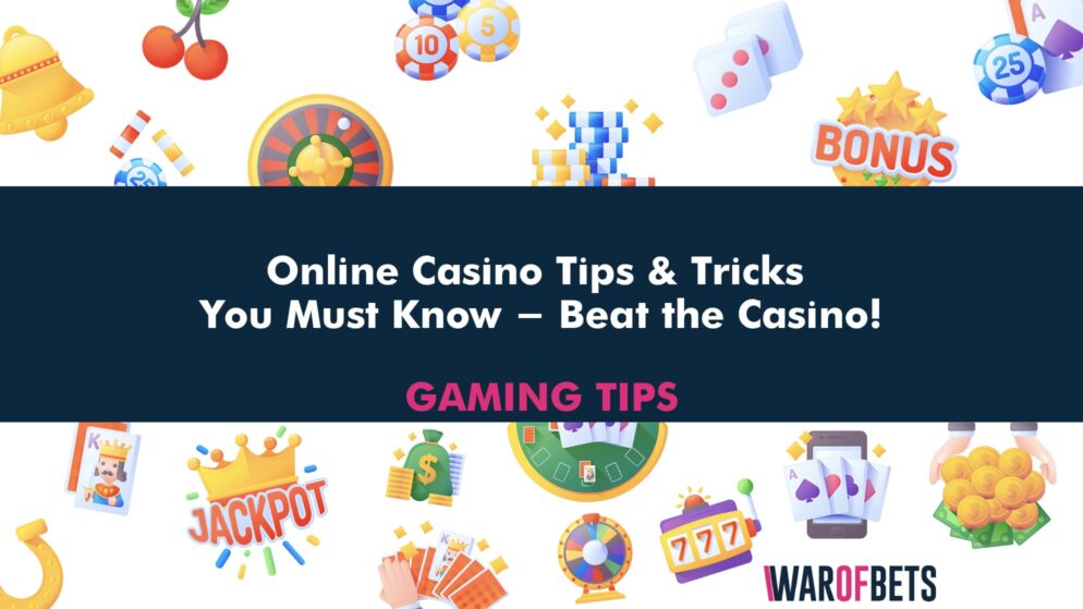 Online Casino Tips & Tricks You Must Know – Beat the Casino!