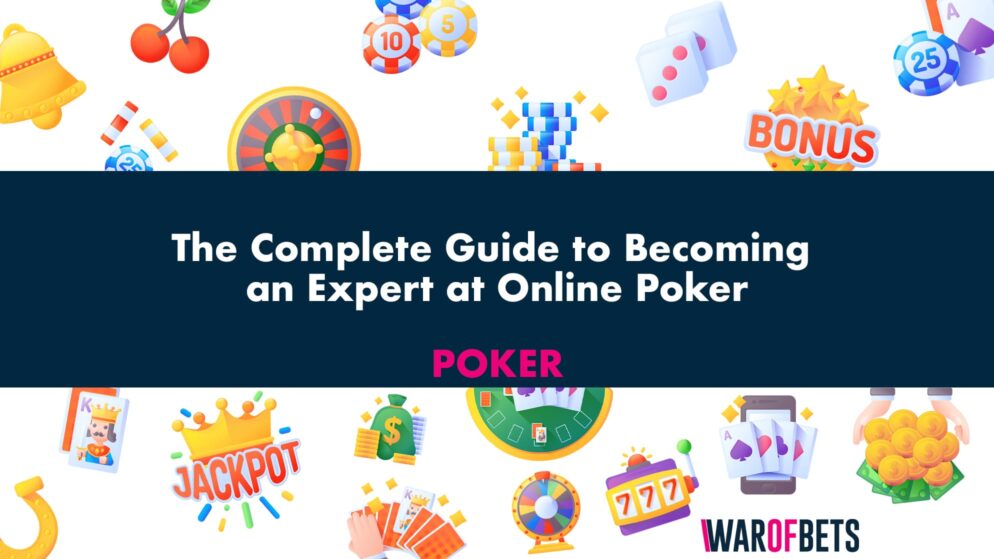 The Complete Guide to Becoming an Expert at Online Poker