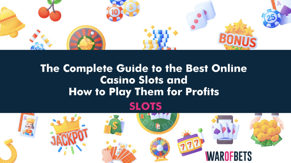 The Complete Guide to the Best Online Casino Slots and How to Play Them for Profits