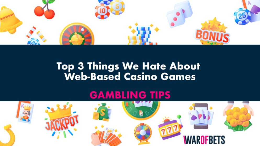 Top 3 Things We Hate About Web-Based Casino Games