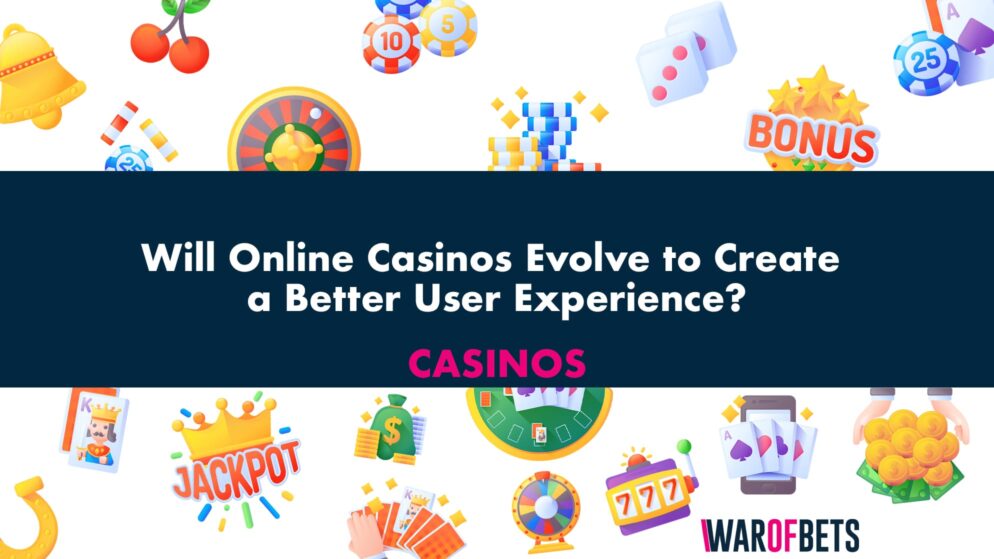 Will Online Casinos Evolve to Create a Better User Experience?