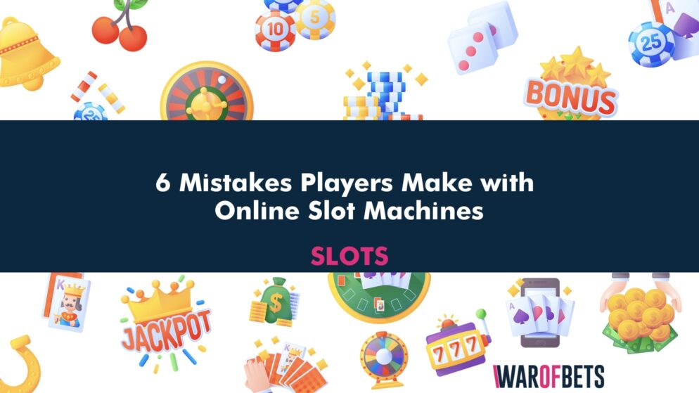 6 Mistakes Players Make with Online Slot Machines