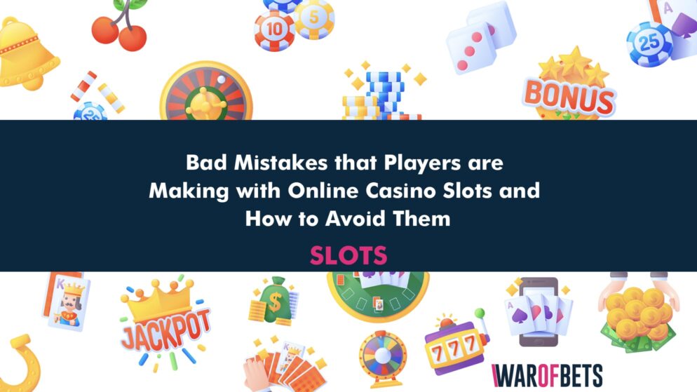 Bad Mistakes that Players are Making with Online Casino Slots and How to Avoid Them