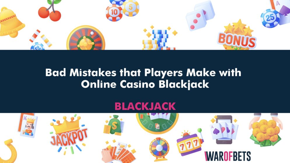 Bad Mistakes that Players make with Online Casino Blackjack