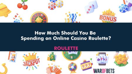 How Much Should You Be Spending on Online Casino Roulette?
