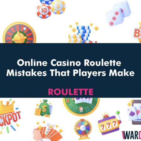 Online Casino Roulette Mistakes That Players Make