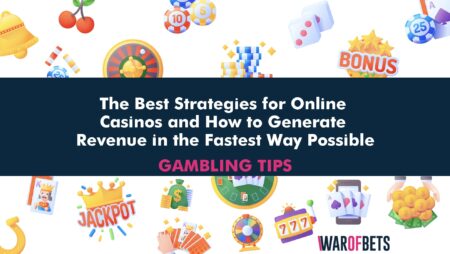 The Best Strategies for Online Casinos and How to Generate Revenue in the Fastest Way Possible
