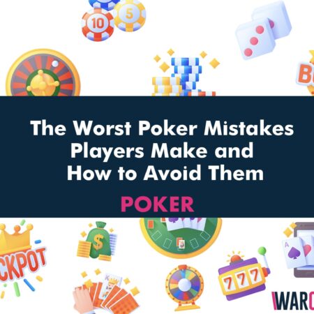 The Worst Poker Mistakes Players Make and How to Avoid Them