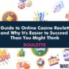 A Guide to Online Casino Roulette and Why It’s Easier to Succeed Than You Might Think
