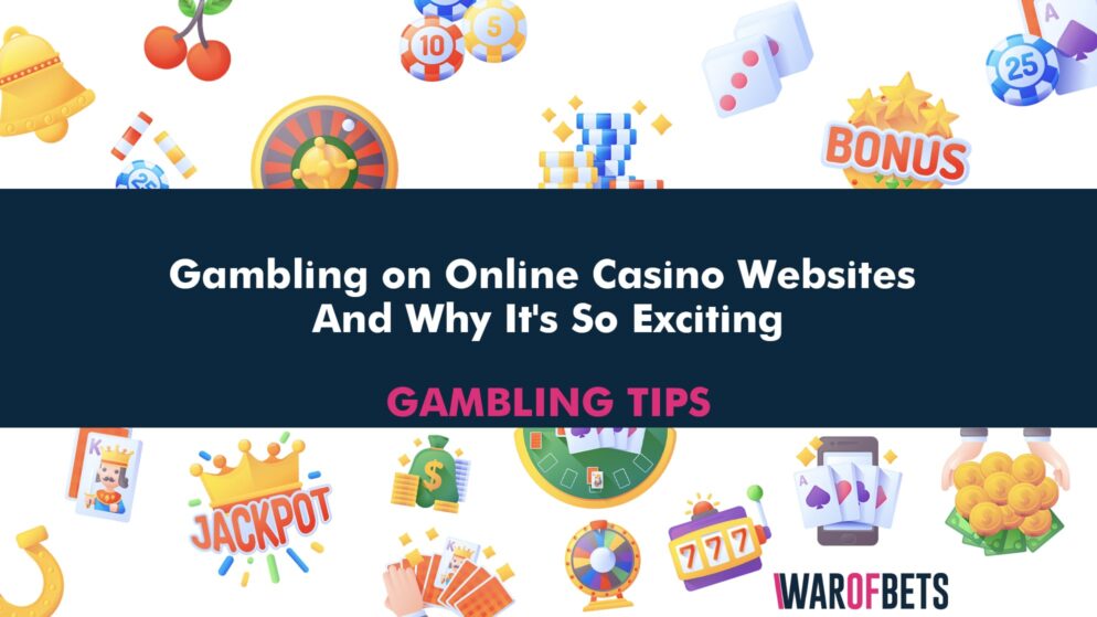 Gambling on Online Casino Websites And Why It’s So Exciting