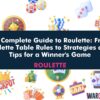 The Complete Guide to Roulette: From Roulette Table Rules to Strategies and Tips for a Winner’s Game