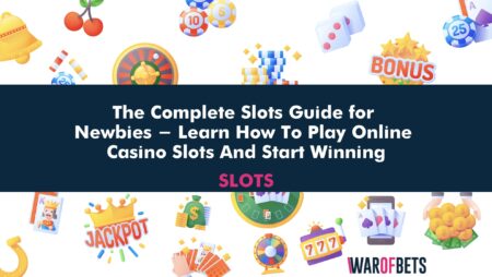 The Complete Slots Guide for Newbies – Learn How To Play Online Casino Slots And Start Winning