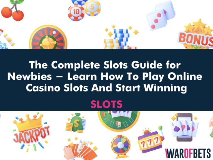 The Complete Slots Guide for Newbies – Learn How To Play Online Casino Slots And Start Winning