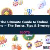 The Ultimate Guide to Online Slots – The Basics, Tips & Strategies