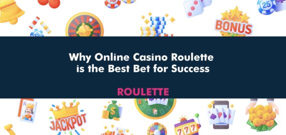 Why Online Casino Roulette is the Best Bet for Success