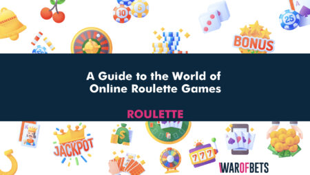 A Guide to the World of Online Roulette Games