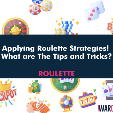 Applying Roulette Strategies! What are The Tips and Tricks?
