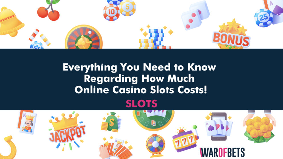 Everything You Need to Know Regarding How Much Online Casino Slots Costs!