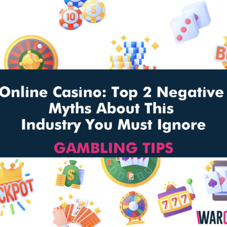 Online Casino: Top 2 Negative Myths About This Industry You Must Ignore