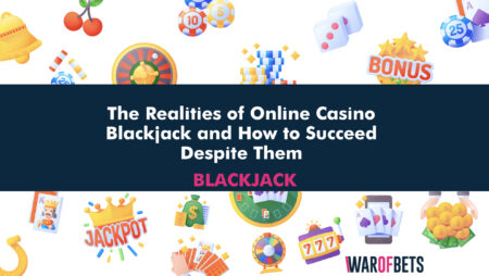The Realities of Online Casino Blackjack and How to Succeed Despite Them