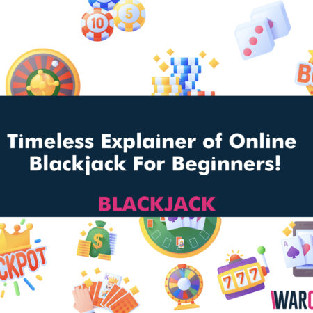Timeless Explainer of Online Blackjack For Beginners!