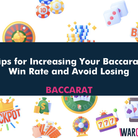 Tips for Increasing Your Baccarat Win Rate and Avoid Losing