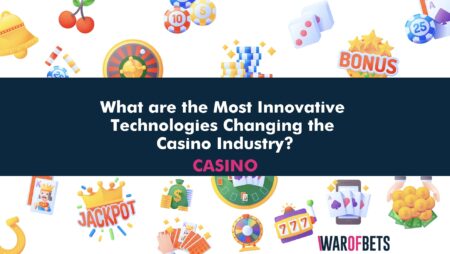 What are the Most Innovative Technologies Changing the Casino Industry?