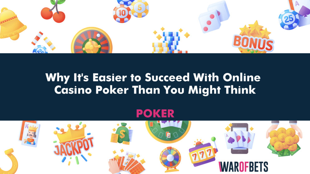 Why It’s Easier to Succeed With Online Casino Poker Than You Might Think