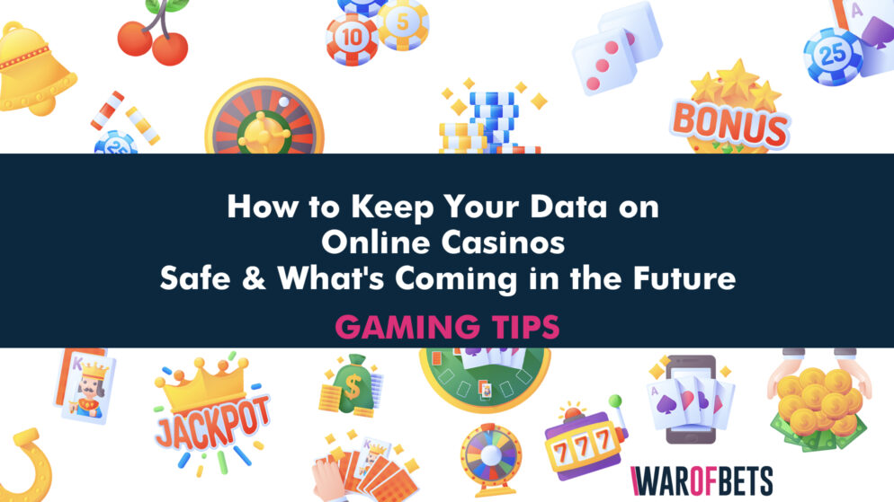 How to Keep Your Data on Online Casinos Safe & What’s Coming in the Future