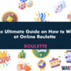 The Ultimate Guide on How to Win at Online Roulette