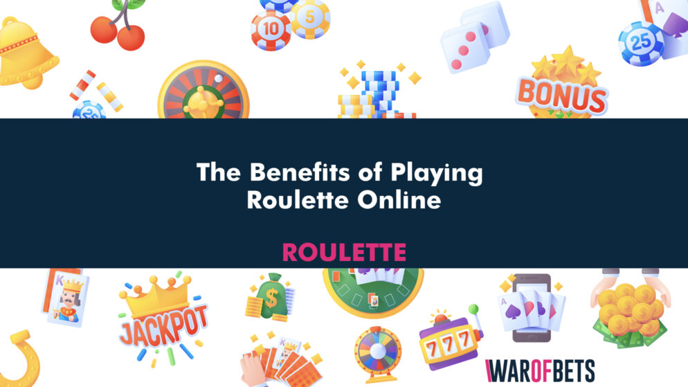 The Benefits of Playing Roulette Online