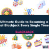 The Ultimate Guide to Becoming a Pro at Blackjack Every Single Time