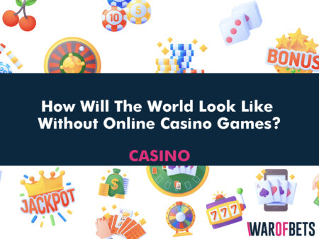 How Will The World Look Like Without Online Casino Games?