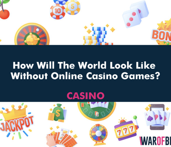 How Will The World Look Like Without Online Casino Games?