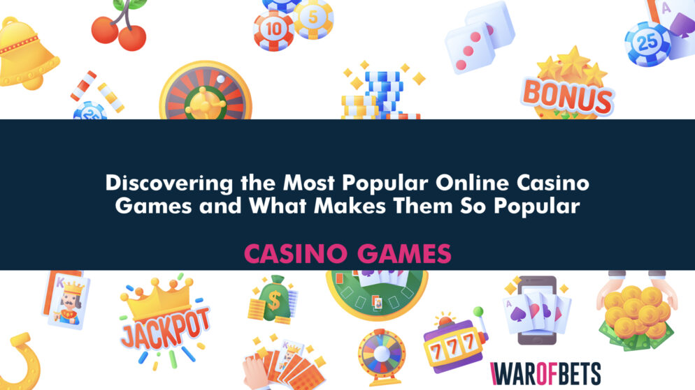 Discovering the Most Popular Online Casino Games and What Makes Them So Popular