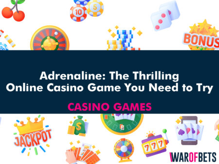 Adrenaline: The Thrilling Online Casino Game You Need to Try