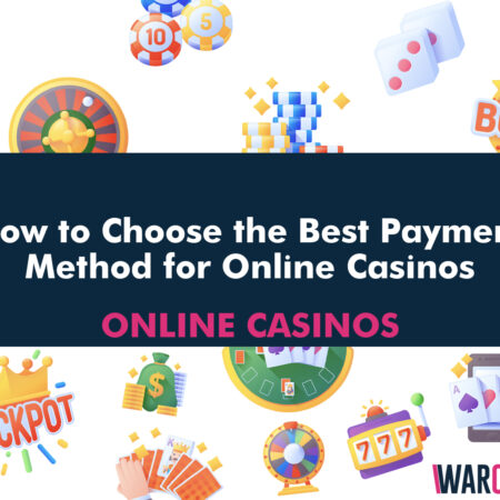 How to Choose the Best Payment Method for Online Casinos
