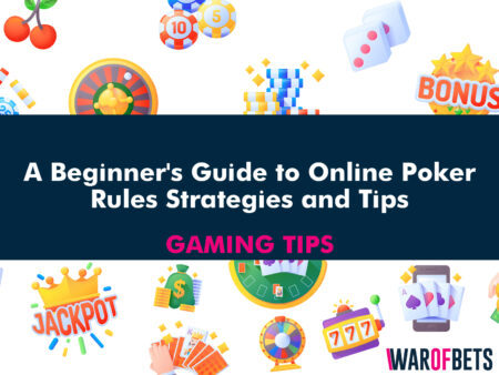 A Beginner’s Guide to Online Poker: Rules Strategies and Tips