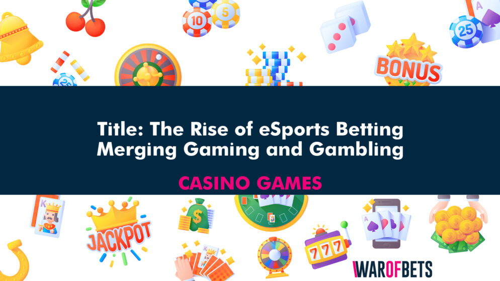 Title: The Rise of eSports Betting: Merging Gaming and Gambling