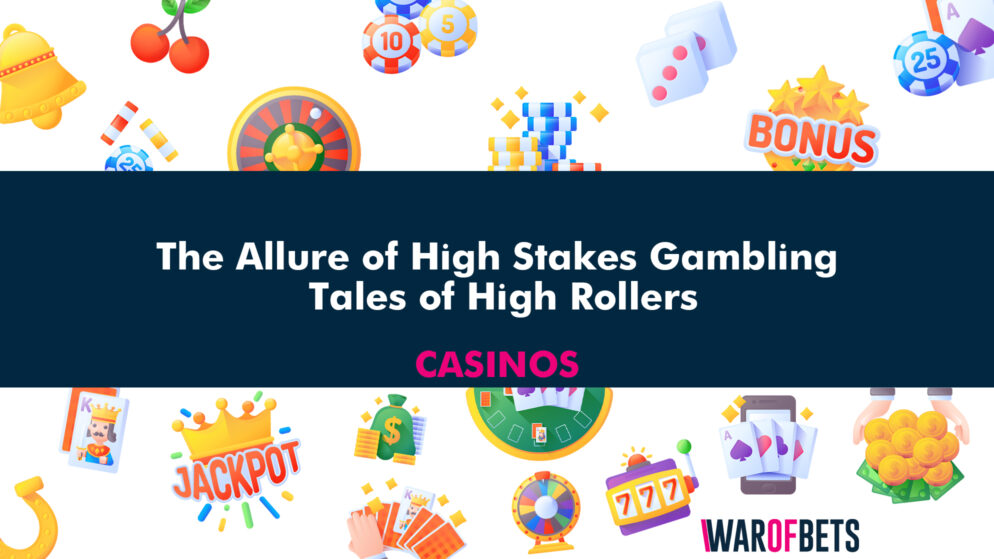 The Allure of High Stakes Gambling: Tales of High Rollers