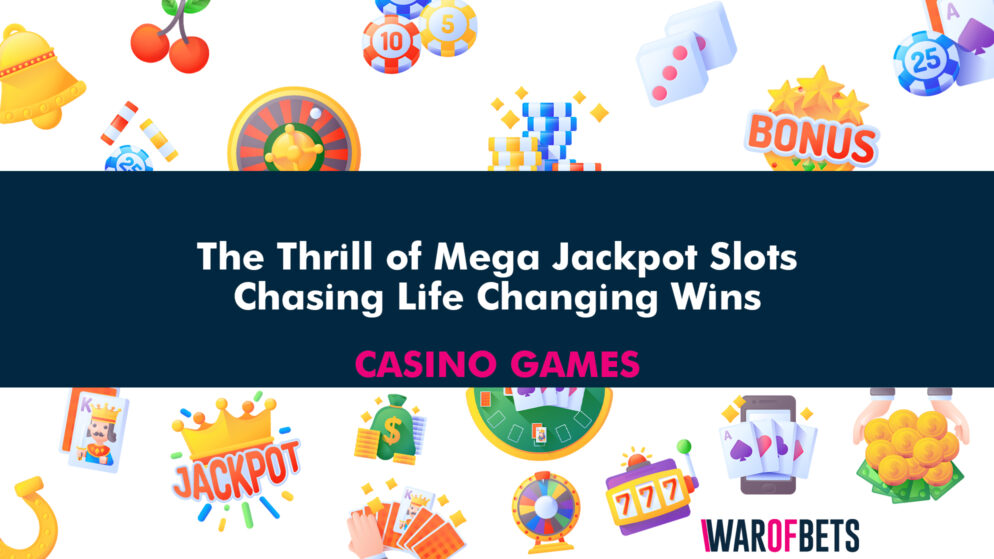 The Thrill of Mega Jackpot Slots: Chasing Life Changing Wins
