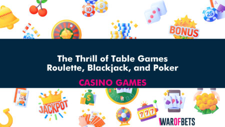 The Thrill of Table Games: Roulette, Blackjack, and Poker