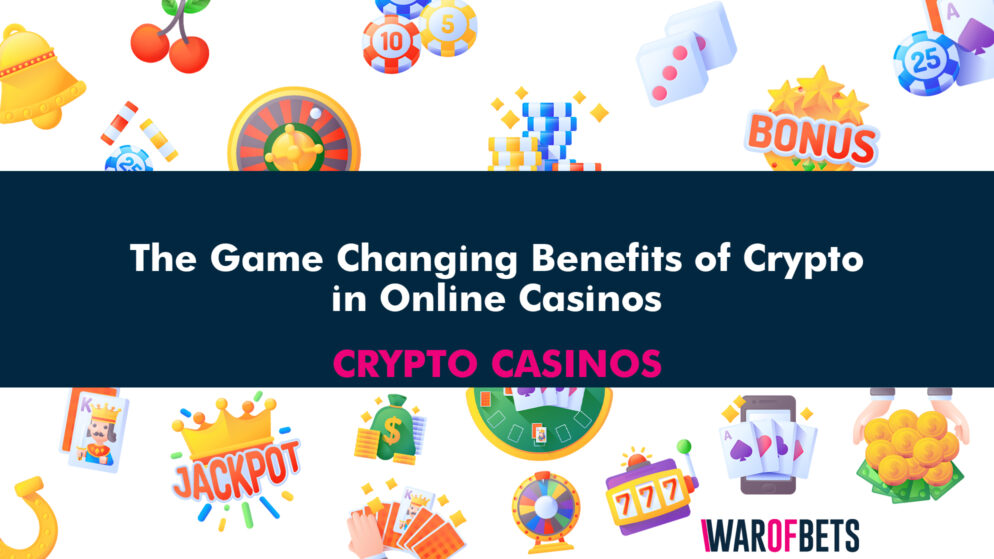 The Game Changing Benefits of Crypto in Online Casinos