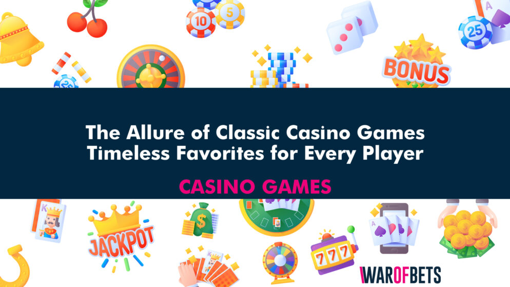 The Allure of Classic Casino Games: Timeless Favorites for Every Player