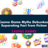 Casino Game Myths Debunked: Separating Fact from Fiction