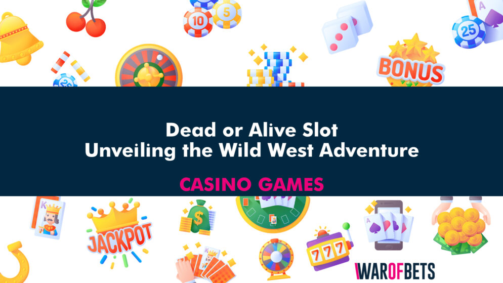 Dead or Alive Slot: Unveiling the Wild West Adventure